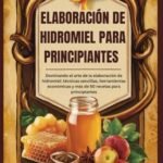 Descubre Cómo Hacer Hidromiel: Guías y Recetas Esenciales
